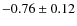 $-0.76\pm0.12$