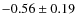 $-0.56\pm0.19$