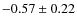 $-0.57\pm0.22$