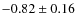 $-0.82\pm0.16$