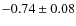 $-0.74\pm0.08$