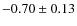 $-0.70\pm0.13$