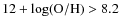 $12+\log({\rm O/H})>8.2$