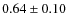 $0.64 \pm 0.10$