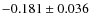 $-0.181\pm0.036$