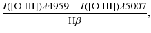 $\displaystyle \frac{I([{\rm O~ III}]) \lambda 4959+I([{\rm O~ III}]) \lambda 5007}{\rm H\beta},$