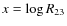 $x=\log R_{23}$