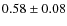 $0.58 \pm 0.08$