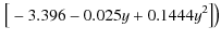 $\displaystyle \left. \big[ -3.396-0.025y+0.1444y^2 \big]\right)$