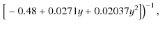 $\displaystyle \left. \big[ -0.48+0.0271y+0.02037y^2 \big]\right)^{-1},$