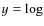 $y=\log$