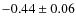 $-0.44 \pm 0.06$