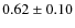$0.62 \pm 0.10$