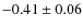 $-0.41 \pm 0.06$
