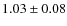 $1.03 \pm 0.08$