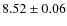 $8.52 \pm 0.06$