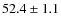 $52.4\pm1.1$