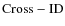 $\rm Cross-ID$