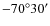 $-70^{\circ}30'$