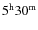 $\rm 5^h30^m$