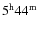 $\rm 5^h44^m$