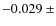$-0.029~\pm$