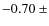 $-0.70~\pm$