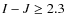 $I-J \geq 2.3$