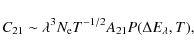 \begin{displaymath}%
C_{21}\sim\lambda^3N_{{\rm e}}T^{-1/2}A_{21}P(\Delta E_{\lambda},T),
\end{displaymath}