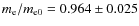 $m_{\rm e} / m_{{\rm e}0}=0.964 \pm 0.025$