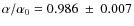 $\alpha / \alpha_0=0.986 \ \pm \ 0.007$