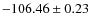 $ -106.46\pm 0.23 $