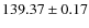 $ 139.37\pm0.17 $