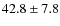 $ 42.8\pm7.8 $
