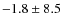 $ -1.8\pm8.5 $