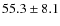 $ 55.3\pm8.1 $