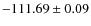 $ -111.69\pm 0.09 $