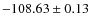$ -108.63\pm 0.13 $