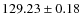 $ 129.23\pm0.18 $