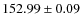 $ 152.99\pm 0.09 $