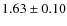 $ 1.63\pm0.10 $