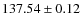 $ 137.54\pm0.12 $