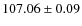 $ 107.06\pm 0.09 $