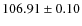 $ 106.91\pm 0.10 $