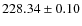 $ 228.34\pm 0.10 $