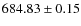 $ 684.83\pm0.15 $