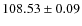 $ 108.53\pm 0.09 $