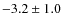 $ -3.2 \pm 1.0 $