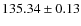 $ 135.34\pm0.13 $