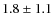 $ 1.8 \pm 1.1 $